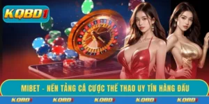 MIBET – Nền tảng cá cược thể thao uy tín hàng đầu