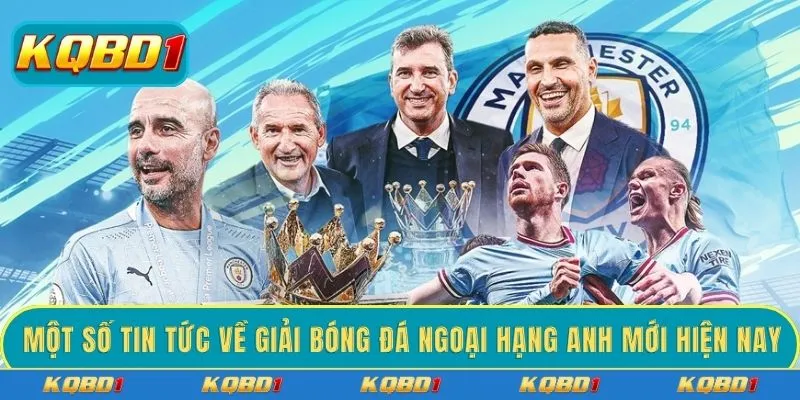 Một số tin tức về giải bóng đá Ngoại hạng Anh mới hiện nay