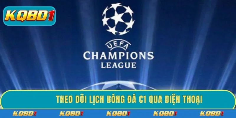 Theo dõi lịch bóng đá C1 qua điện thoại