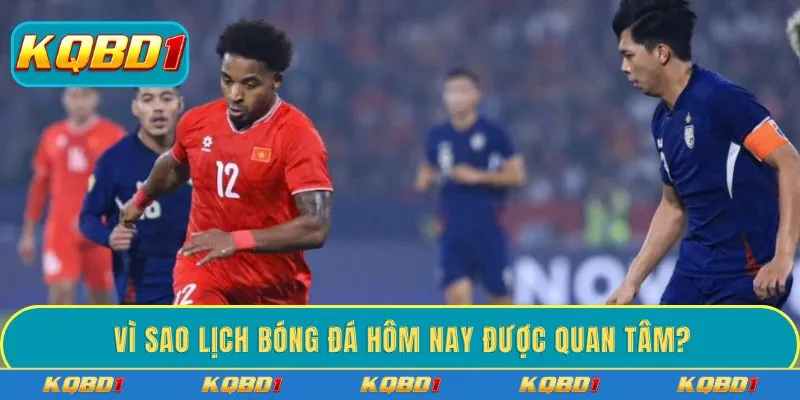 Vì sao lịch bóng đá hôm nay được quan tâm?